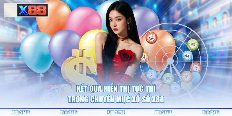 Kết quả hiển thị tức thì trong chuyên mục xổ số X88